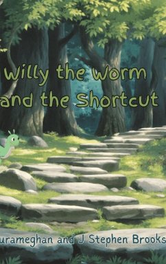 Willy the Worm and the Shortcut - Brooks, J Stephen; Laurameghan
