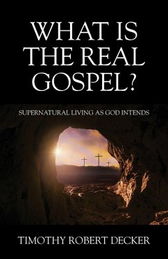 Cover What Is The Real Gospel? Supernatural Living as God Intends