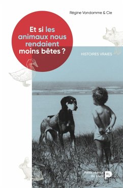 Et si les animaux nous rendaient moins bêtes ? - Régine Vandamme Et si les animaux nous rendaient moins bêtes ? - Régine Vandamme
