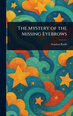 The Mystery of the Missing Eyebrows - Rudd, Stephen The Mystery of the Missing Eyebrows - Rudd, Stephen