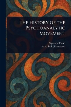 The History of the Psychoanalytic Movement - Freud, Sigmund; Brill, A a (Abraham Arden)