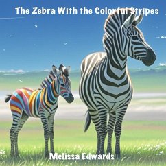 The Zebra With the Colorful Stripes - Edwards, Melissa
