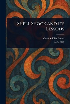 Shell Shock and Its Lessons - Smith, Grafton Elliot; Pear, T H (Tom Hatherley)