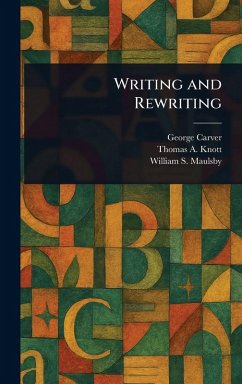 Writing and Rewriting - Carver, George; Knott, Thomas A (Thomas Albert); Maulsby, William S (William Shipman)