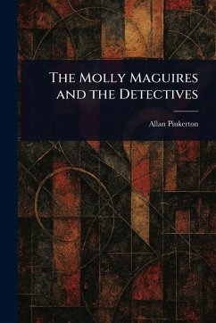The Molly Maguires and the Detectives - Pinkerton, Allan