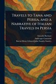 Travels to Tana and Persia, and a Narrative of Italian Travels in Persia