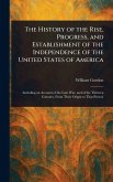 The History of the Rise, Progress, and Establishment of the Independence of the United States of America