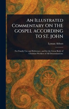 An Illustrated Commentary ON THE GOSPEL ACCORDING TO ST. JOHN - Abbott, Lyman
