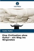 Eine Zivilisation ohne Kultur - ein Weg ins Nirgendwo