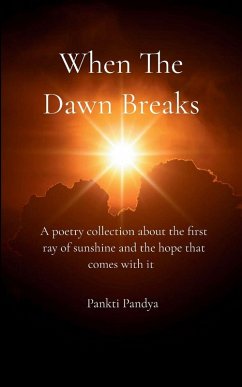 Cover When The Dawn Breaks A poetry collection about the first ray of sunshine and the hope that comes with it