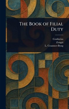 The Book of Filial Duty - Confucius; Zengzi; Cranmer-Byng, L (Launcelot)