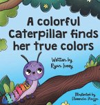 A colorful caterpillar finds her true colors