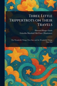 Three Little Trippertrots on Their Travels - Garis, Howard Roger; McClure, Griselda Marshall Three Little Trippertrots on Their Travels - Garis, Howard Roger; McClure, Griselda Marshall