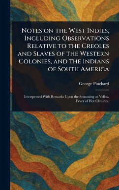 Cover Notes on the West Indies, Including Observations Relative to the Creoles and Slaves of the Western Colonies, and the Indians of South America