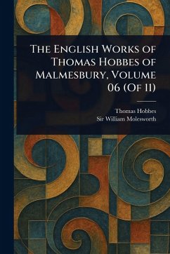 Cover The English Works of Thomas Hobbes of Malmesbury, Volume 06 (Of 11)