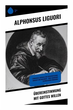 Übereinstimmung mit Gottes Willen - Liguori, Alphonsus Übereinstimmung mit Gottes Willen - Liguori, Alphonsus