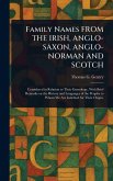 Family Names FROM THE IRISH, ANGLO-SAXON, ANGLO-NORMAN AND SCOTCH