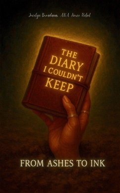 The Diary I Couldn't Keep FROM ASHES TO INK - Aka Fierce Rebel, Jocelyn Broadnax