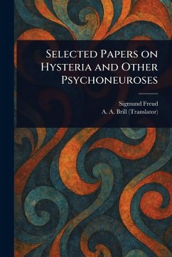 Selected Papers on Hysteria and Other Psychoneuroses - Freud, Sigmund; Brill, A a (Abraham Arden)