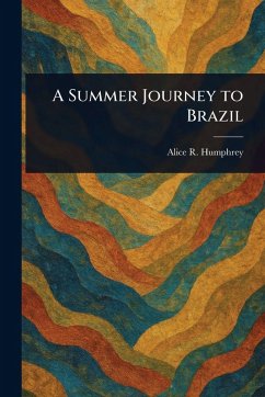 A Summer Journey to Brazil - Humphrey, Alice R