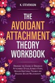 The Avoidant Attachment Theory Workbook