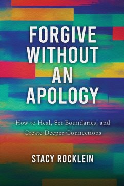 Forgive Without an Apology - Rocklein, Stacy Forgive Without an Apology - Rocklein, Stacy