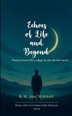 Echoes of Life and Beyond Poetry from life's edge to the divine heart