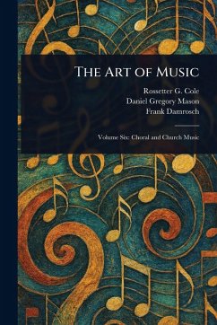 The Art of Music - Cole, Rossetter G (Rossetter Gleason); Mason, Daniel Gregory; Damrosch, Frank