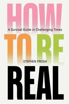 How to Be Real - Frosh, Stephen