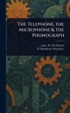 The Telephone, the Microphone & the Phonograph