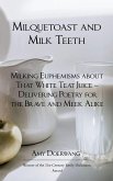 Milquetoast and Milk Teeth; Milking Euphemisms about That White Teat Juice Delivering Poetry for the Meek and Brave Alike