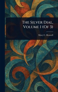 The Silver Dial, Volume 1 (Of 3) - Rowsell, Mary C (Mary Catherine)