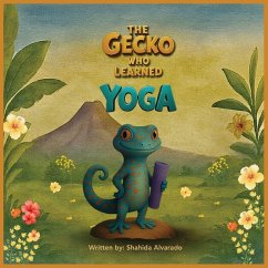 The Gecko Who Learned Yoga - Alvarado, Shahida
