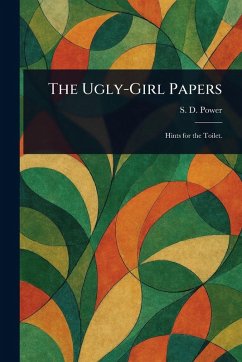 The Ugly-Girl Papers - Power, S D (Susan Dunning)