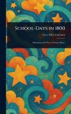 School-Days in 1800 School-Days in 1800