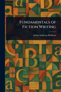 Fundamentals of Fiction Writing - Hoffman, Arthur Sullivant