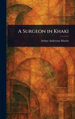 A Surgeon in Khaki - Martin, Arthur Anderson