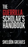 The Guerrilla Scholar's Handbook, A guide to the pursuit of learning for pleasure, empowerment, and changing the world.