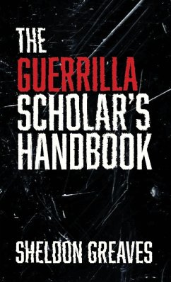 Cover The Guerrilla Scholar's Handbook, A guide to the pursuit of learning for pleasure, empowerment, and changing the world.