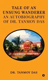 Tale of an Unsung Wanderer an autobiography of Dr. Tanmoy Das