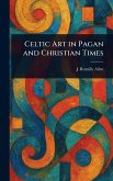 Celtic Art in Pagan and Christian Times