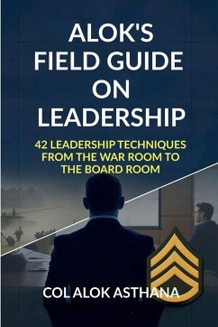 Alok's Field Guide on Leadership - Col Alok Asthana