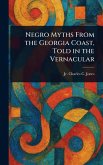 Negro Myths From the Georgia Coast, Told in the Vernacular