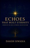 Echoes That Built Eternity Poems on the Soul's Eternal Architecture