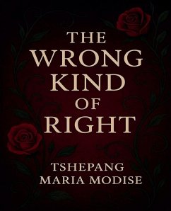 The Wrong Kind of Right - Modise, Tshepang Maria