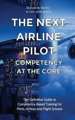The Next Airline Pilot - Competency at the Core - Berger, Andre Ahm