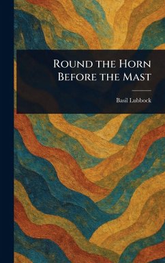 Round the Horn Before the Mast - Lubbock, Basil