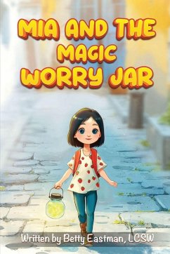 MIA and the Magic Worry Jar - Lcsw, Betty Eastman