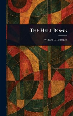 The Hell Bomb - Laurence, William L (William Leonard)