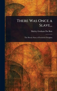 There Was Once a Slave... - Du Bois, Shirley Graham